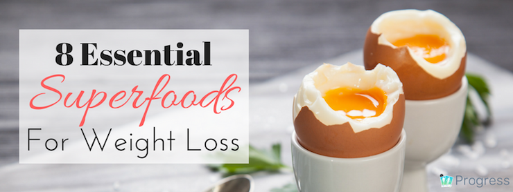 8 Essential Superfoods for Weight Loss | healthy food | best diet | the Progress weight loss tracking app | theprogressapp.com/blog
