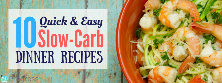 10 Quick & Easy Slow-Carb Dinner Recipes | theprogressapp.com/blog